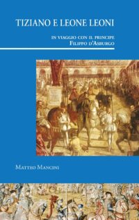 Tiziano e Leone Leoni in viaggio con il principe Filippo d’Asburgo